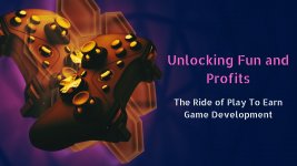 The Ride of Play To Earn Game Development.jpg The Ride of Play To Earn Game Development.jpg
