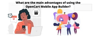 What are the main advantages of using the OpenCart Mobile App Builder.jpg