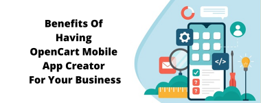 Benefits Of Having OpenCart Mobile App Creator For Your Business.png